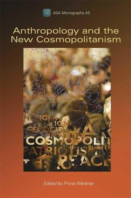 Anthropology and the New Cosmopolitanism: Rooted, Feminist and Vernacular Perspectives by Werbner, Pnina