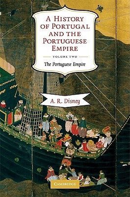A History of Portugal and the Portuguese Empire: From Beginnings to 1807 by Disney, A. R.
