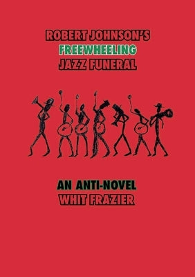 Robert Johnson's Freewheeling Jazz Funeral by Frazier, Whit