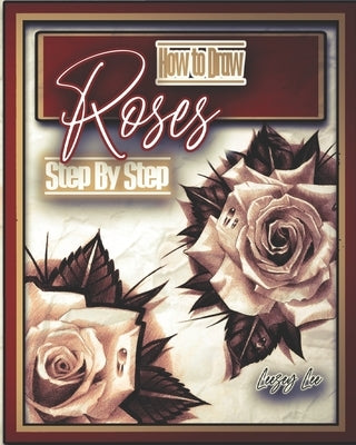 How to Draw Roses Step by Step by Lee, Leezey