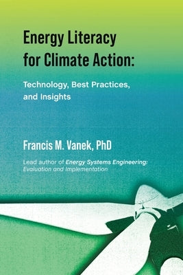 Energy Literacy for Climate Action: Technology, Best Practices, and Insights by Vanek, Francis M.