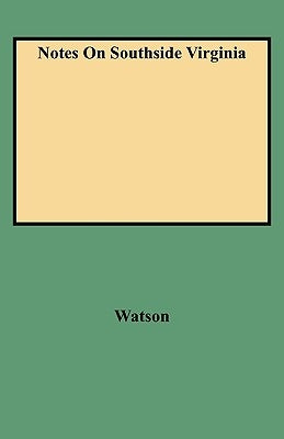 Notes on Southside Virginia by Watson, Walter A.
