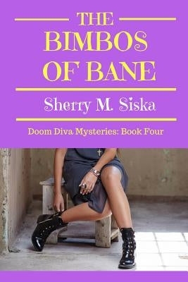 The Bimbos of Bane: Doom Diva Mysteries: Book Four by Siska, Sherry M.