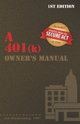 A 401(k) Owner's Manual: Your Guide To the 401(k) Employer Retirement Plan by Blankenship, Jim