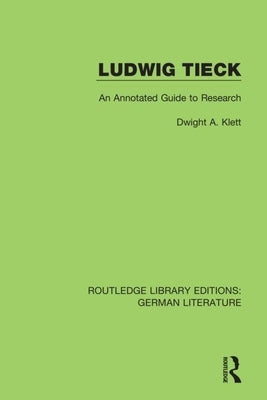 Ludwig Tieck: An Annotated Guide to Research by Klett, Dwight