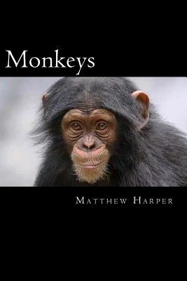 Monkeys: A Fascinating Book Containing Monkey Facts, Trivia, Images & Memory Recall Quiz: Suitable for Adults & Children by Harper, Matthew