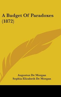 A Budget Of Paradoxes (1872) by de Morgan, Augustus