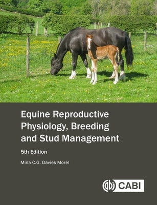 Equine Reproductive Physiology, Breeding and Stud Management by Davies Morel, Mina C. G.