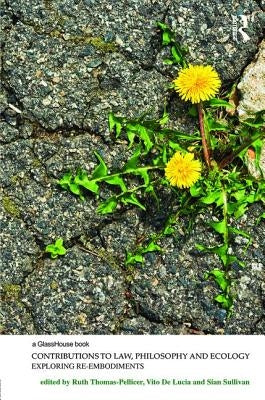 Contributions to Law, Philosophy and Ecology: Exploring Re-Embodiments by Thomas-Pellicer, Ruth