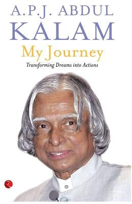 My Journey: Transforming Dreams Into Actions by Kalam, Dul P. J. Abdul J. Dul Dul