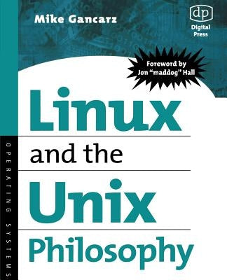 Linux and the Unix Philosophy: Operating Systems by Gancarz, Mike