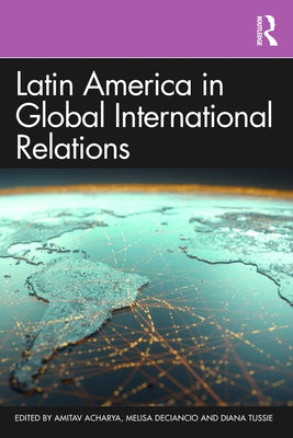 Latin America in Global International Relations by Acharya, Amitav