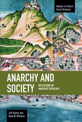 Anarchy and Society: Reflections on Anarchist Sociology by Shantz, Jeff