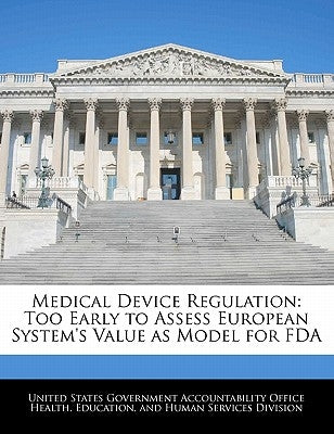Medical Device Regulation: Too Early to Assess European System's Value as Model for FDA by United States Government Accountability