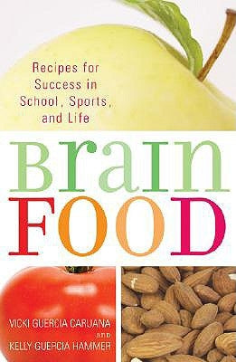 Brain Food: Recipes for Success for School, Sports, and Life by Caruana, Vicki Guercia