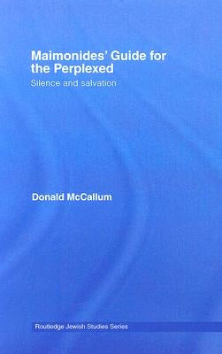 Maimonides' Guide for the Perplexed: Silence and Salvation by McCallum, Donald