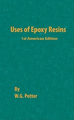 Uses of Epoxy Resins by Potter, W. G.
