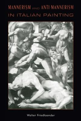 Mannerism and Anti-Mannerism in Italian Painting by Friedlaender, Walter