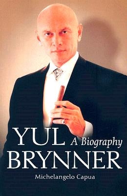 Yul Brynner: A Biography by Capua, Michelangelo