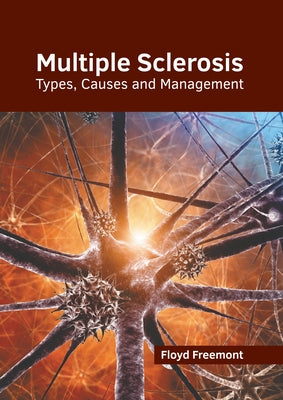 Multiple Sclerosis: Types, Causes and Management by Freemont, Floyd