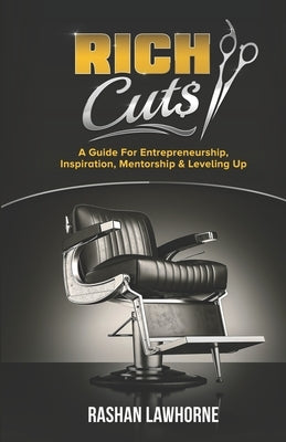 Rich Cuts: A Guide for Entrepreneurship, Inspiration, Mentorship & Leveling Up by Lawhorne, Rashan