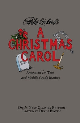 A Christmas Carol: Annotated for Teen and Middle Grade Readers by Dickens, Charles