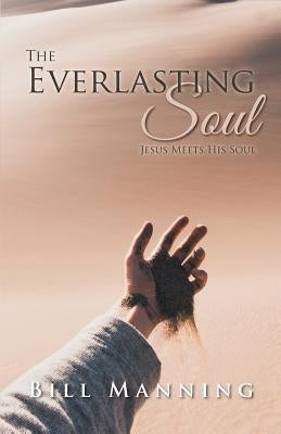 The Everlasting Soul: Jesus Meets His Soul by Manning, Bill