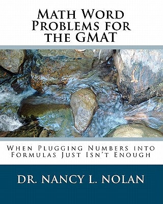 Math Word Problems for the GMAT: When Plugging Numbers into Formulas Just Isn't Enough by Nolan, Nancy L.