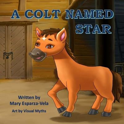 A Colt Named Star by Vela, Mary Esparza-
