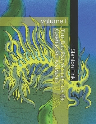 The Big Encyclopedia Of Cambrian Animals: Volume I by Fink V., Stanton Fordice