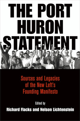 The Port Huron Statement: Sources and Legacies of the New Left's Founding Manifesto by Flacks, Richard