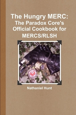 The Hungry MERC: The Paradox Core's Official Cookbook for MERCS/RLSH by Hunt, Nathaniel