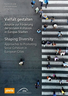 Shaping Diversity: Approaches to Promoting Social Cohesion in European Cities by Alcaide, Naomi