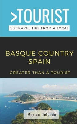Greater Than a Tourist- The Basque Country Spain: 50 Travel Tips from a Local by Tourist, Greater Than a.