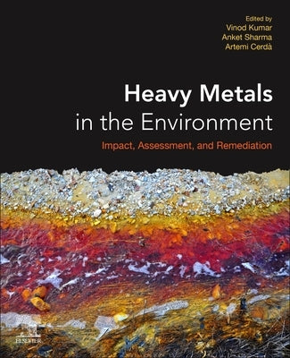 Heavy Metals in the Environment: Impact, Assessment, and Remediation by Kumar, Vinod