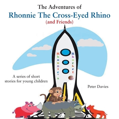 The Adventures of Rhonnie the Cross-Eyed Rhino (and Friends) by Davies, Peter