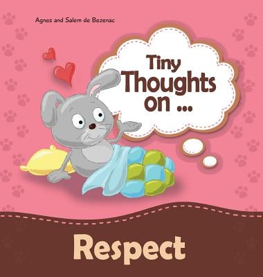 Tiny Thoughts on Respect: How to treat others with consideration by De Bezenac, Agnes