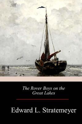 The Rover Boys on the Great Lakes by Stratemeyer, Edward