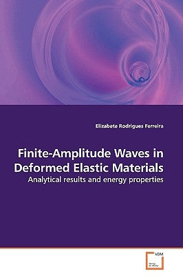 Finite-Amplitude Waves in Deformed Elastic Materials by Rodrigues Ferreira, Elizabete