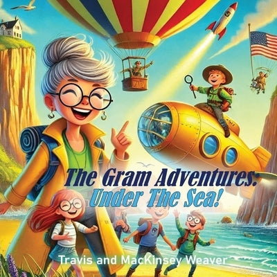 The Gram Adventures: Under The Sea by Weaver, Travis