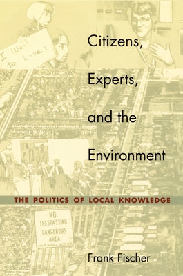Citizens, Experts, and the Environment: The Politics of Local Knowledge by Fischer, Frank