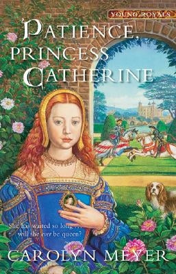 Patience, Princess Catherine: A Young Royals Book by Meyer, Carolyn