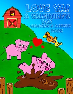 Love Ya! A Valentine's Day Coloring & Activity Book: : - 8.5x11 kids activity and coloring book, kids and toddler gift for valentines day by House, Tenth