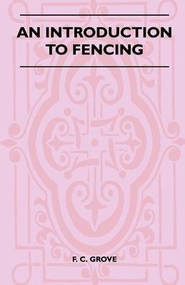 An Introduction To Fencing by Grove, F. C.