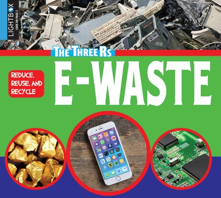 Reduce, Reuse, and Recycle E-Waste by Letkeman, Candice