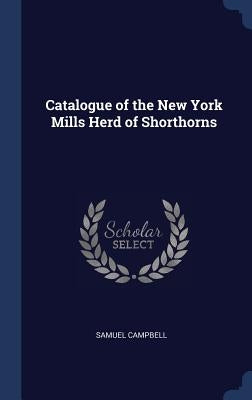 Catalogue of the New York Mills Herd of Shorthorns by Campbell, Samuel