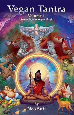 Vegan Tantra Volume 1: Introduction to Vegan Magic by Sufi, Neo
