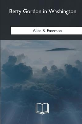 Betty Gordon in Washington by Emerson, Alice B.