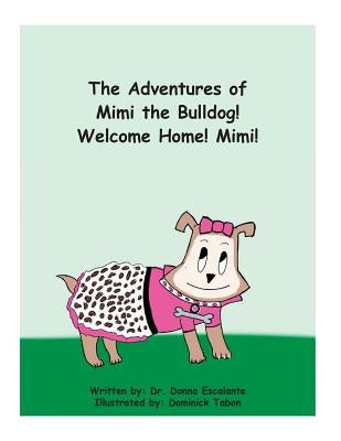 The Adventures of Mimi the Bulldog! Welcome Home! Mimi! by Tabon, Dominick