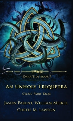 An Unholy Triquetra: Celtic Fairy Tales by Meikle, William